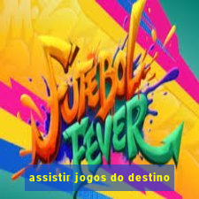 assistir jogos do destino